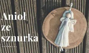 Jak łatwo stworzyć aniołka z makramy DIY – proste instrukcje i materiały