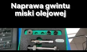 Jak naprawić gwint w misce olejowej i uniknąć kosztownych napraw