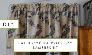 Jak uszyć lambrekin woda krok po kroku - proste techniki i porady