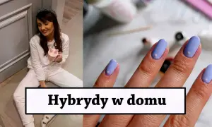 Paznokcie hybrydowe jak zrobić samemu w domu – uniknij najczęstszych błędów