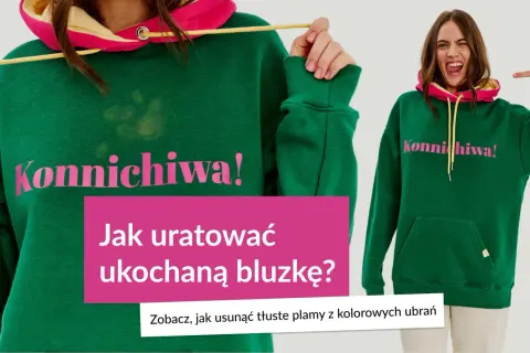 Zielona bluza z napisem "Konnichiwa!" i tekstem "Jak uratować ukochaną bluzkę? Zobacz, jak usunąć tłuste plamy z kolorowych ubrań".