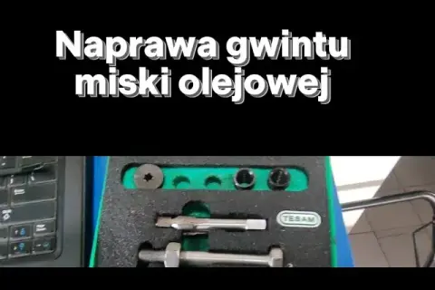 Jak naprawić gwint w misce olejowej i uniknąć kosztownych napraw