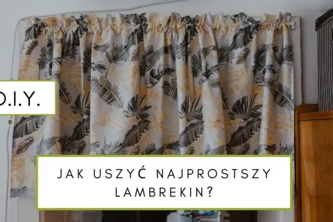 Jak uszyć lambrekin woda krok po kroku - proste techniki i porady