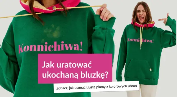 Zielona bluza z napisem "Konnichiwa!" i tekstem "Jak uratować ukochaną bluzkę? Zobacz, jak usunąć tłuste plamy z kolorowych ubrań".