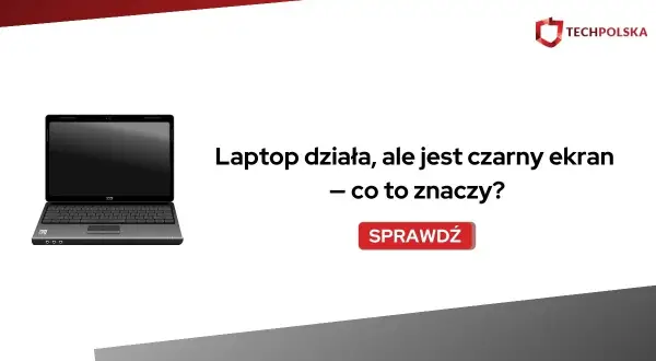 Laptop działa, ale jest czarny ekran. Co to znaczy? Sprawdź, dlaczego Twój sprzęt może mieć problem z wyświetlaniem obrazu.