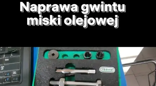 Jak naprawić gwint w misce olejowej i uniknąć kosztownych napraw