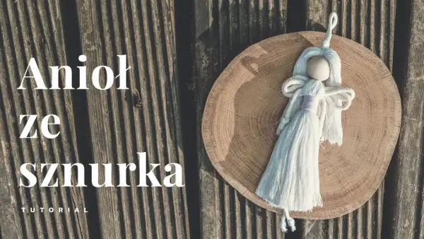 Jak łatwo stworzyć aniołka z makramy DIY – proste instrukcje i materiały