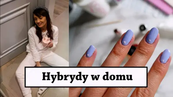Paznokcie hybrydowe jak zrobić samemu w domu – uniknij najczęstszych błędów